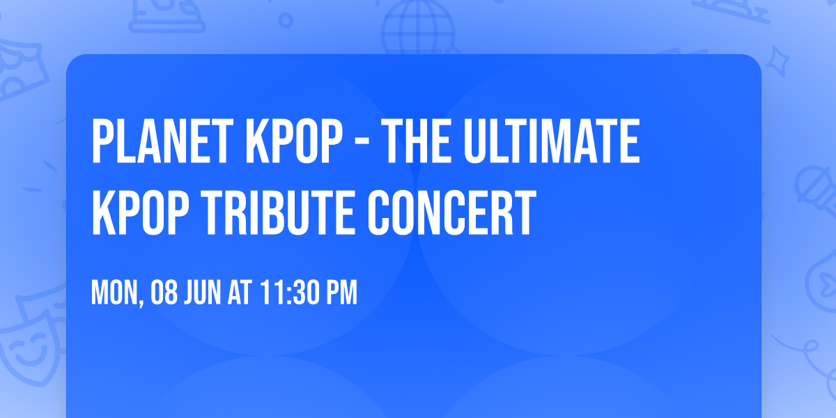 Planet KPOP - The Ultimate KPOP Tribute Concert