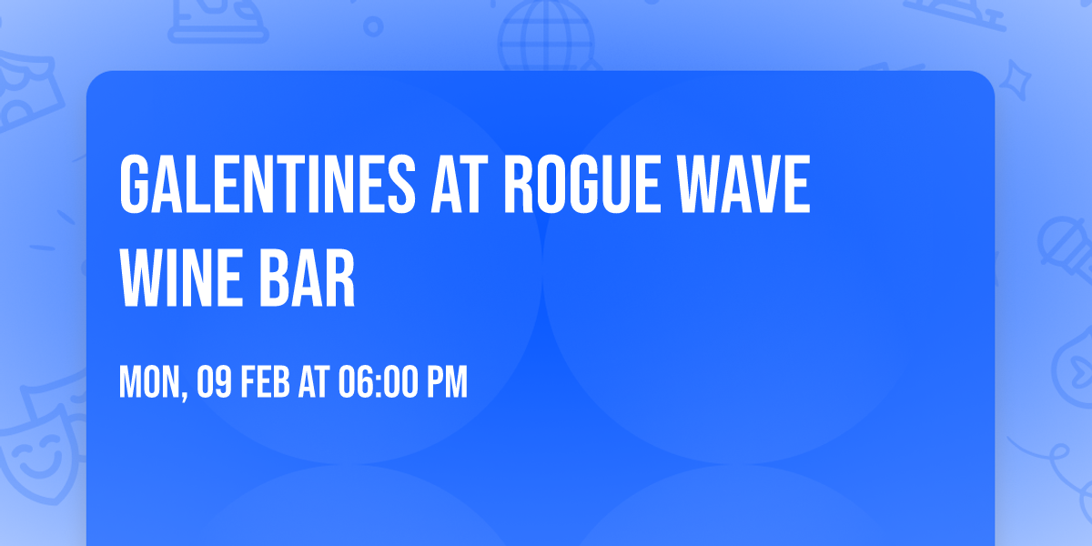 GALENTINES AT ROGUE WAVE WINE BAR