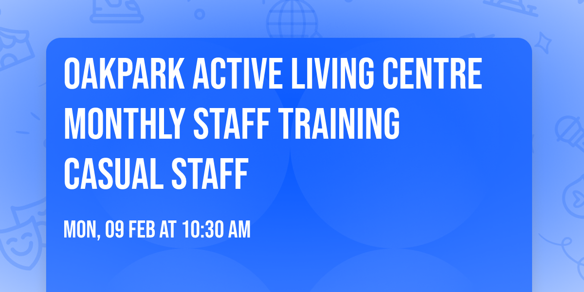 Oakpark Active Living Centre Monthly staff training CASUAL STAFF