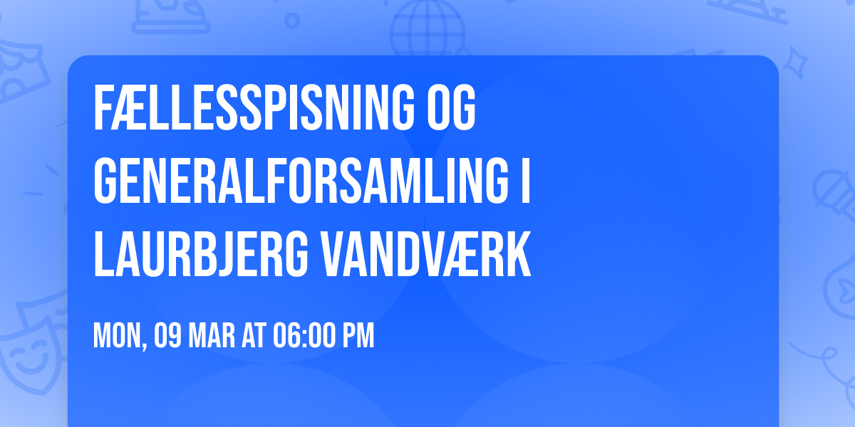 F\u00e6llesspisning og Generalforsamling i Laurbjerg Vandv\u00e6rk