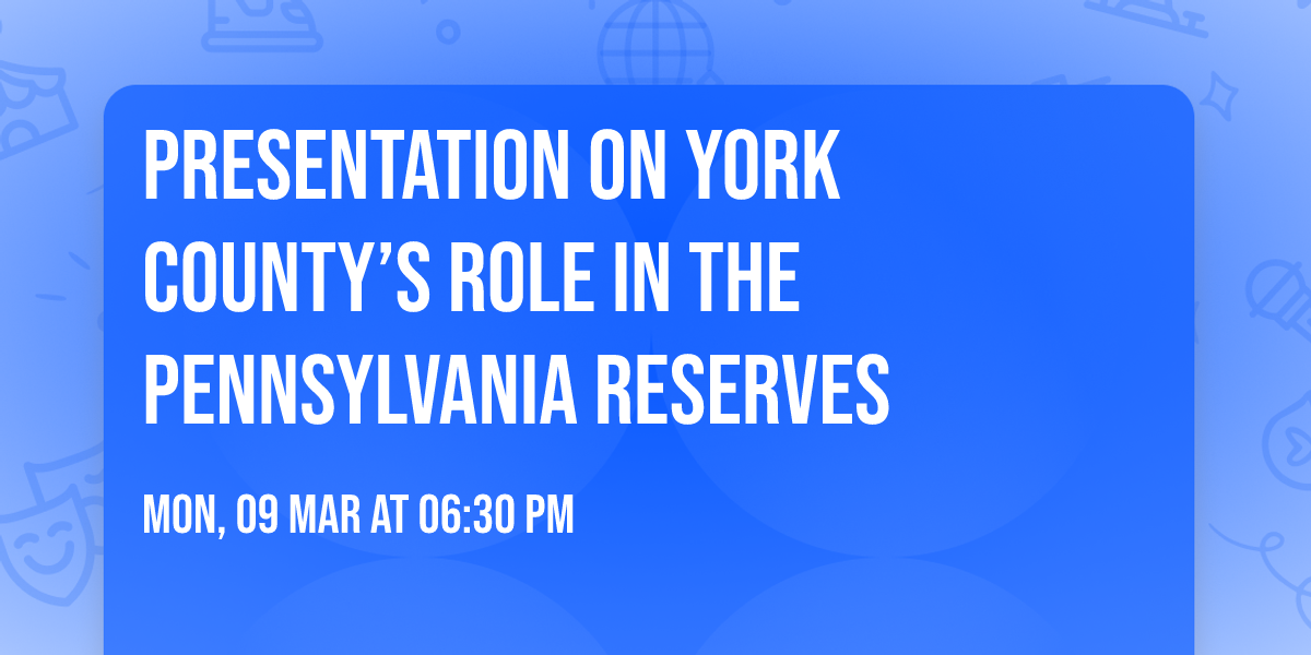 Presentation on York County\u2019s Role in the Pennsylvania Reserves