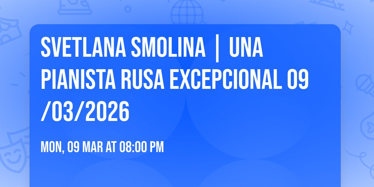 Svetlana Smolina | Una Pianista Rusa Excepcional 09\/03\/2026