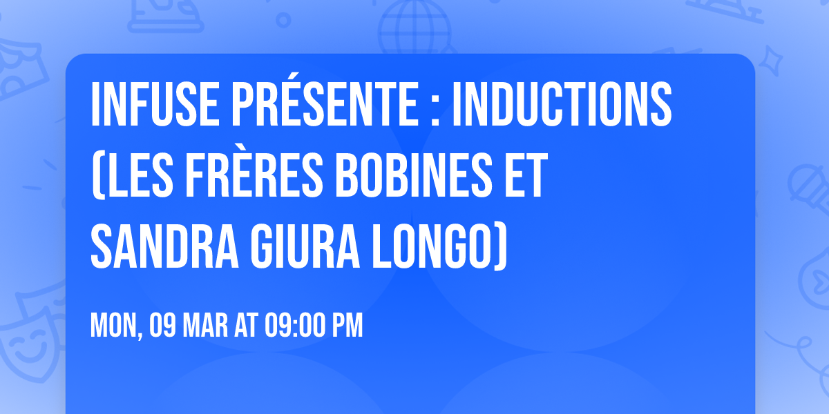 Infuse Pr\u00e9sente : Inductions (Les Fr\u00e8res Bobines et Sandra Giura Longo)