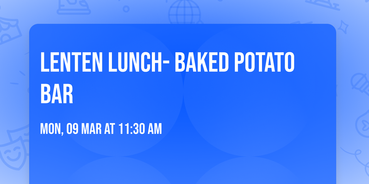 Lenten Lunch- Baked Potato Bar