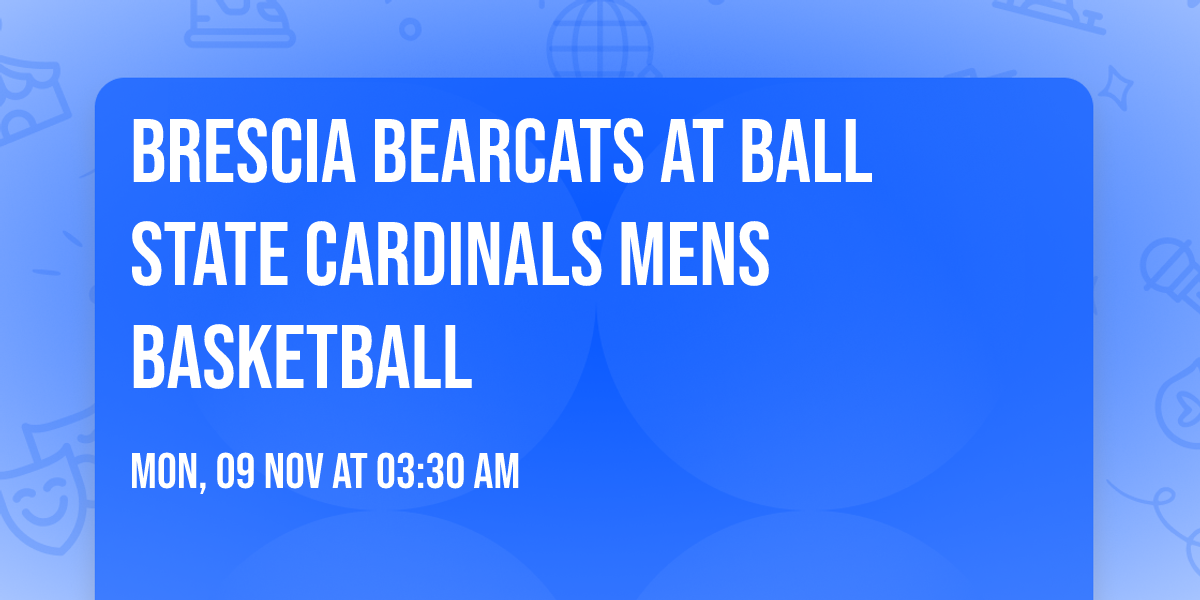 Brescia Bearcats at Ball State Cardinals Mens Basketball
