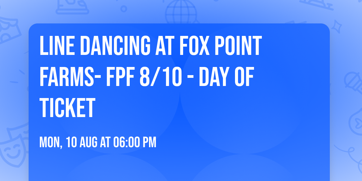 Line Dancing at Fox Point Farms- FPF 8\/10 - Day Of ticket