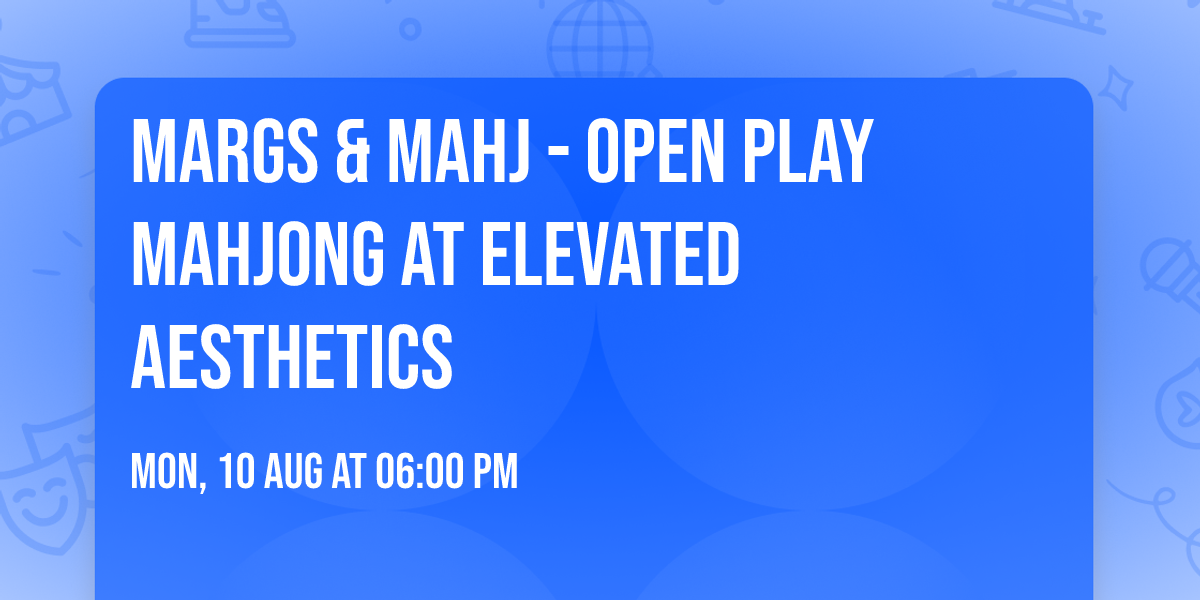Margs & Mahj - Open Play Mahjong at Elevated Aesthetics