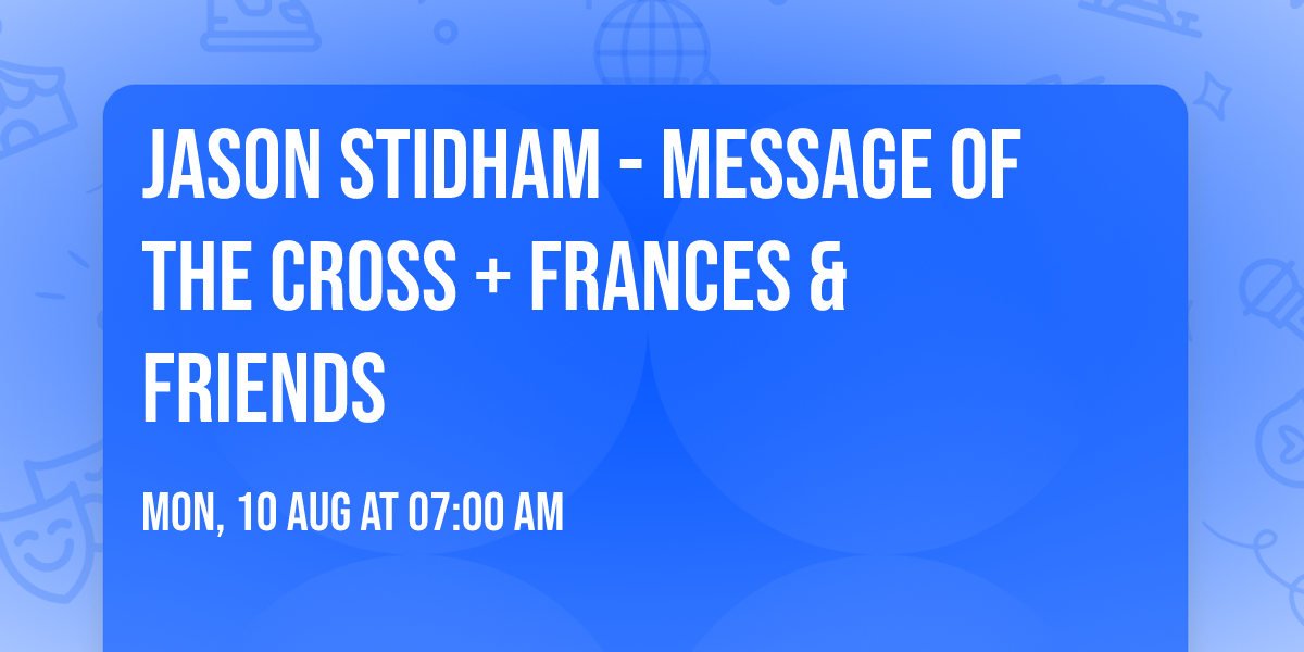 Jason Stidham - Message of the Cross + Frances & Friends