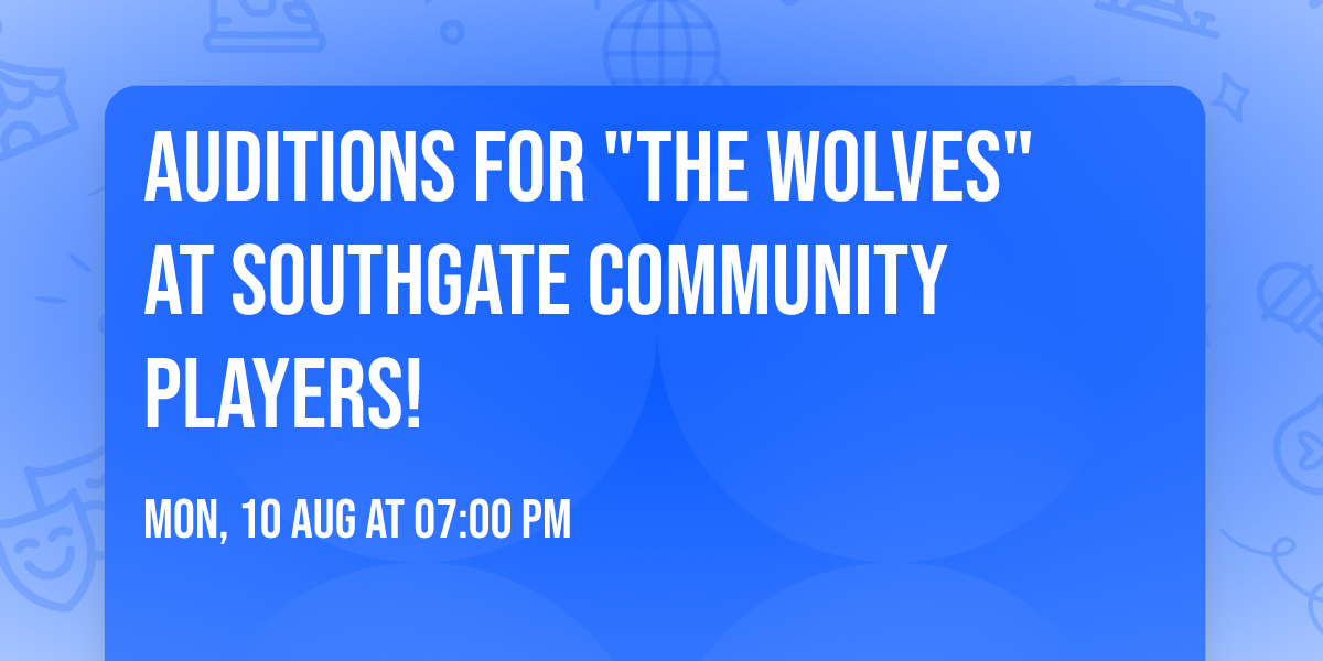 Auditions for "The Wolves" at Southgate Community Players!