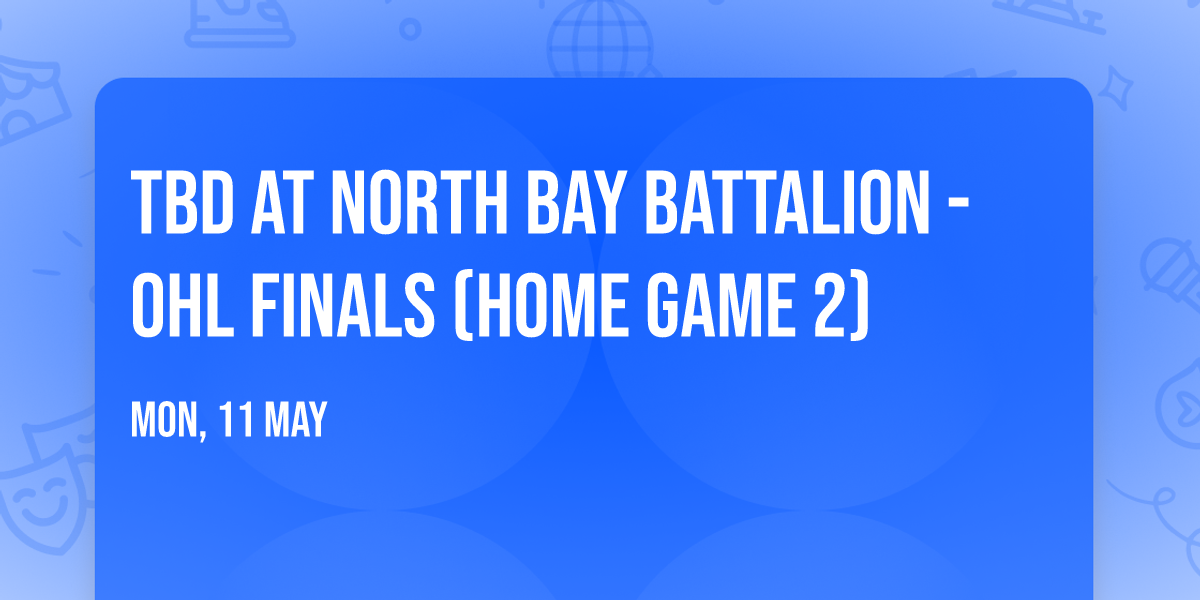TBD at North Bay Battalion - OHL Finals (Home Game 2)