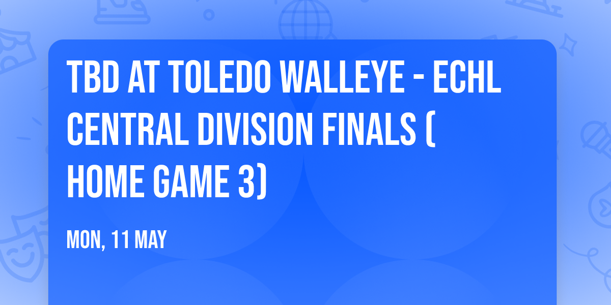 TBD at Toledo Walleye - ECHL Central Division Finals (Home Game 3)
