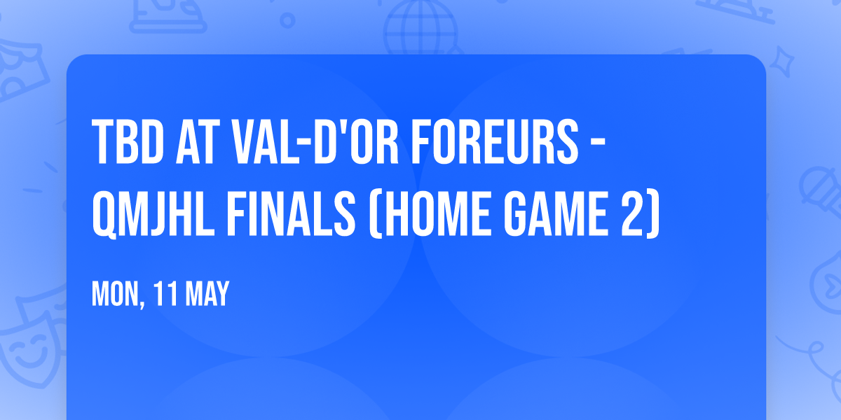 TBD at Val-d'Or Foreurs - QMJHL Finals (Home Game 2)