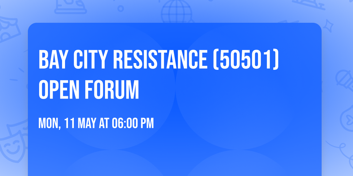 Bay City Resistance (50501) Open Forum