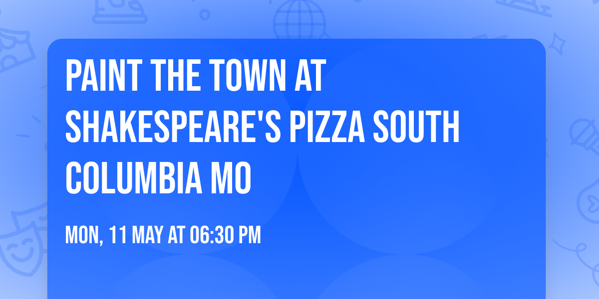 Paint the Town at Shakespeare's Pizza South Columbia MO 