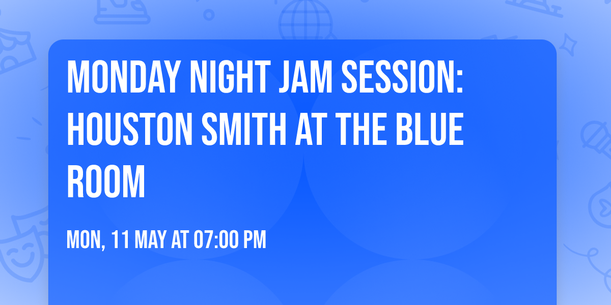 Monday Night Jam Session: Houston Smith at the Blue Room
