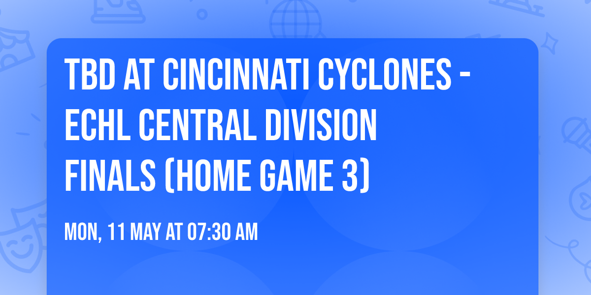 TBD at Cincinnati Cyclones - ECHL Central Division Finals (Home Game 3)