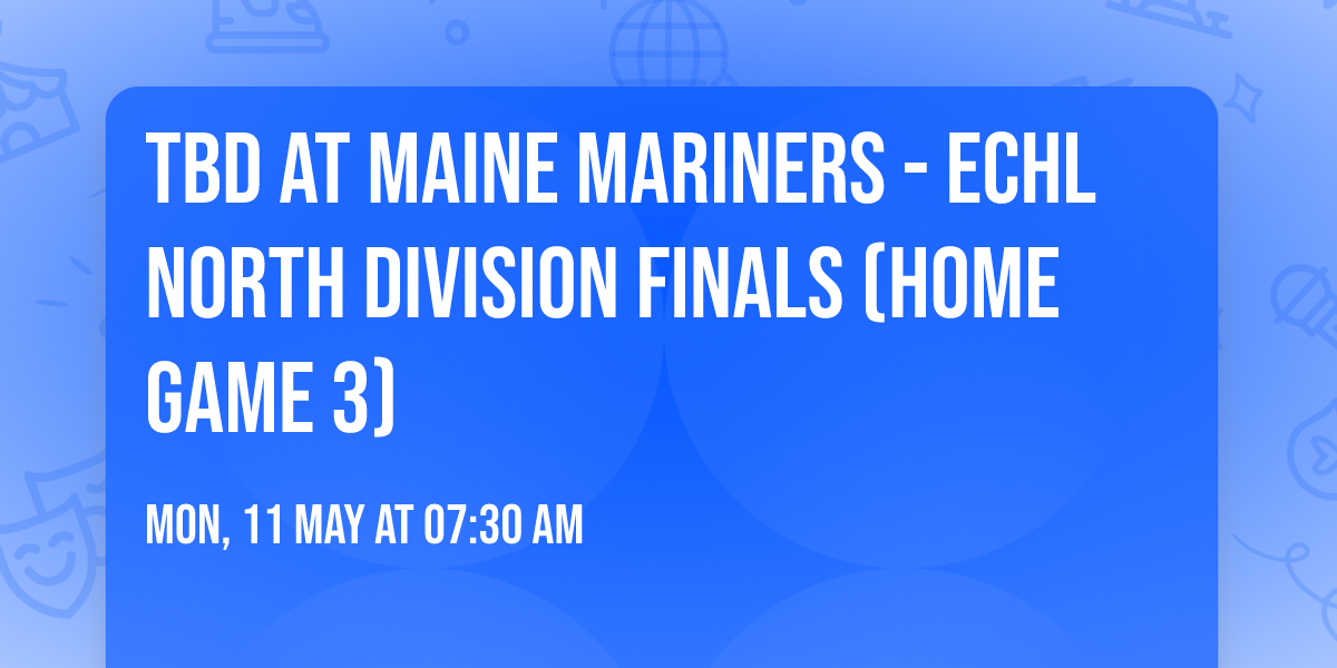 TBD at Maine Mariners - ECHL North Division Finals (Home Game 3)