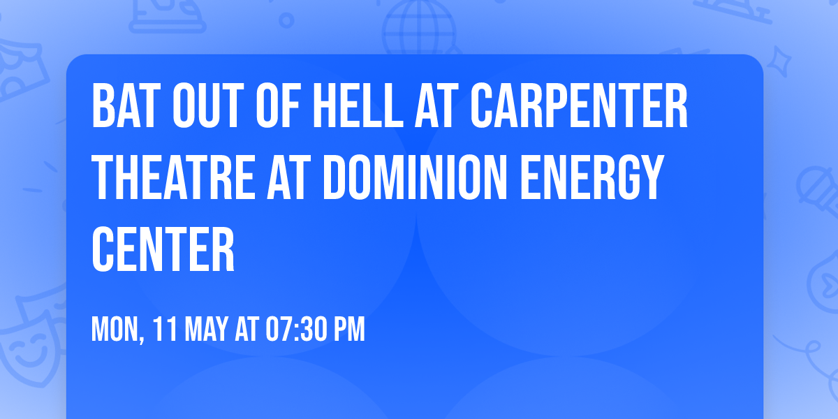 Bat Out Of Hell at Carpenter Theatre at Dominion Energy Center