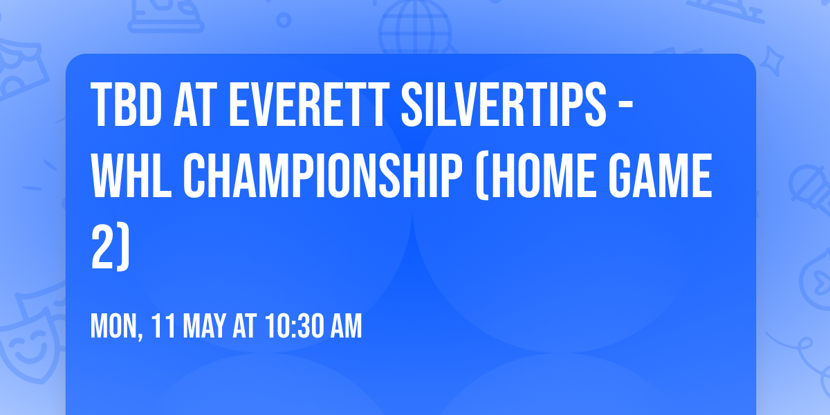 TBD at Everett Silvertips - WHL Championship (Home Game 2)