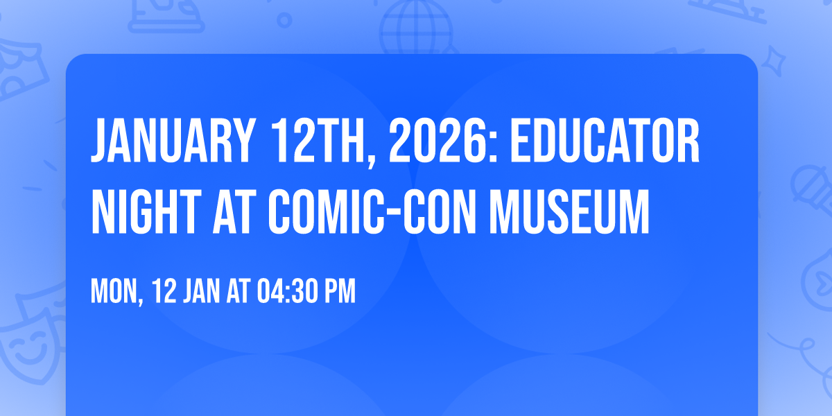 January 12th, 2026: Educator Night at Comic-Con Museum