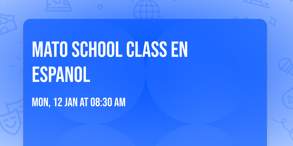 MATO SCHOOL  CLASS EN ESPANOL