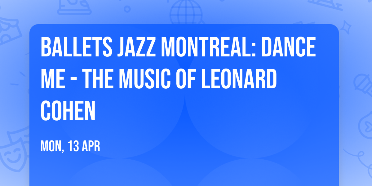 Ballets Jazz Montreal: Dance Me - The Music of Leonard Cohen