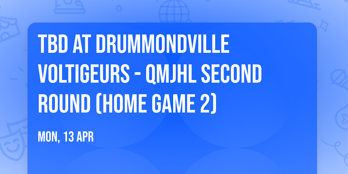 TBD at Drummondville Voltigeurs - QMJHL Second Round (Home Game 2)