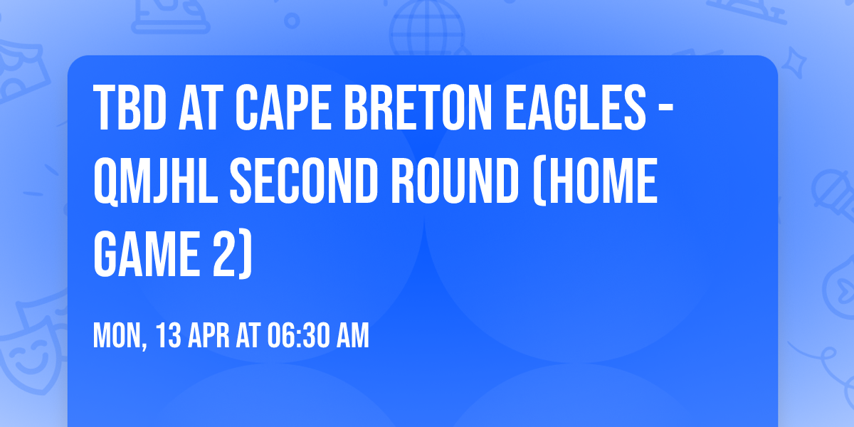 TBD at Cape Breton Eagles - QMJHL Second Round (Home Game 2)
