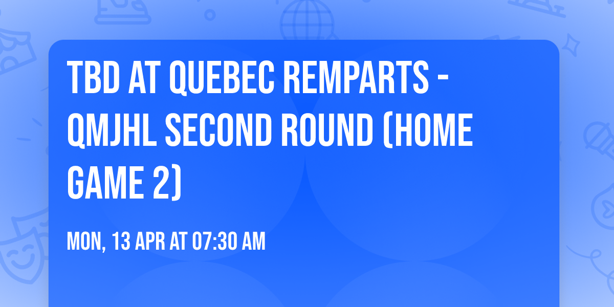 TBD at Quebec Remparts - QMJHL Second Round (Home Game 2)