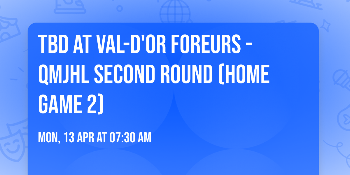 TBD at Val-d'Or Foreurs - QMJHL Second Round (Home Game 2)