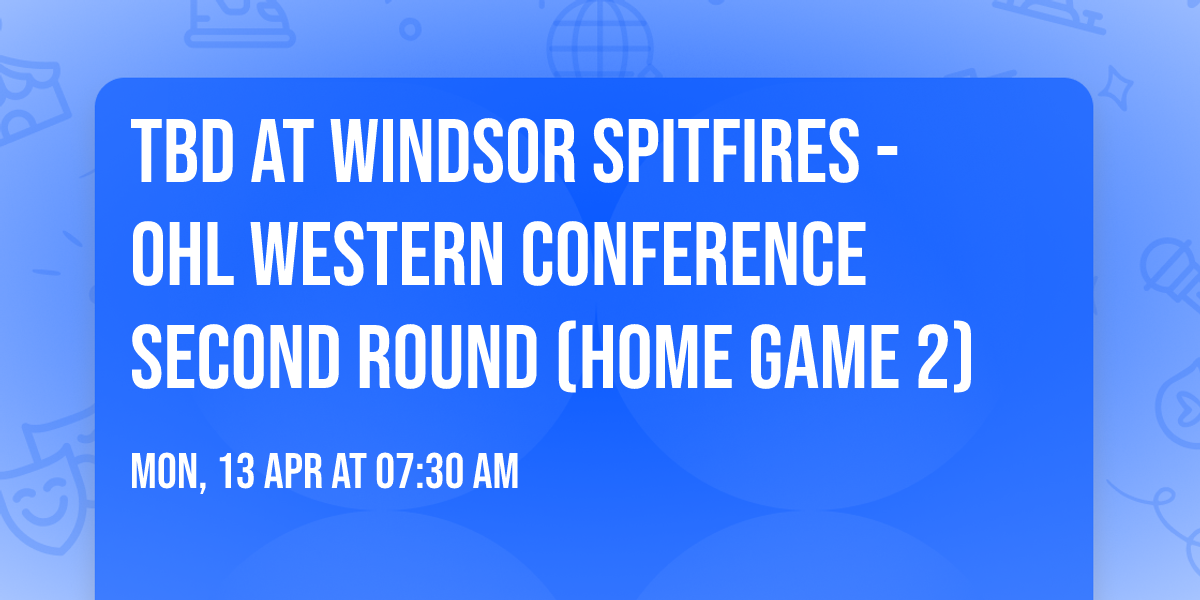 TBD at Windsor Spitfires - OHL Western Conference Second Round (Home Game 2)