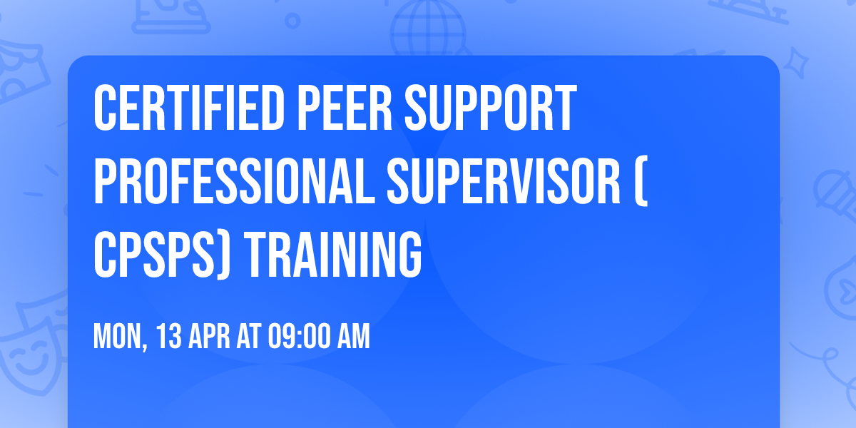 Certified Peer Support Professional Supervisor (CPSPS) Training