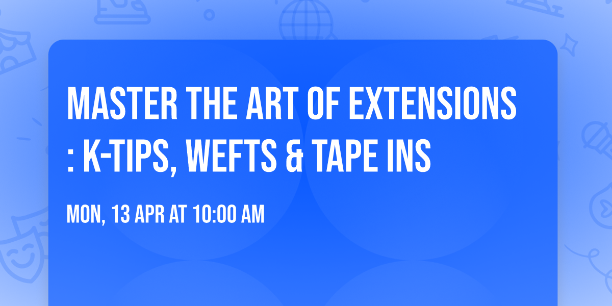 Master the Art of Extensions: K-Tips, Wefts & Tape ins