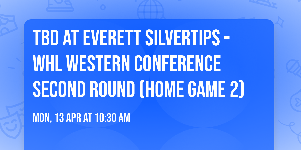 TBD at Everett Silvertips - WHL Western Conference Second Round (Home Game 2)