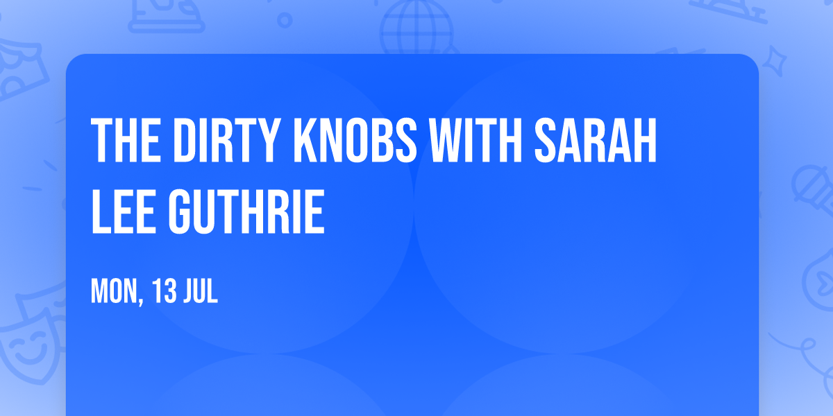 The Dirty Knobs with Sarah Lee Guthrie