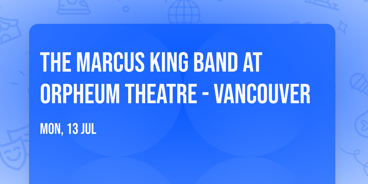 The Marcus King Band at Orpheum Theatre - Vancouver