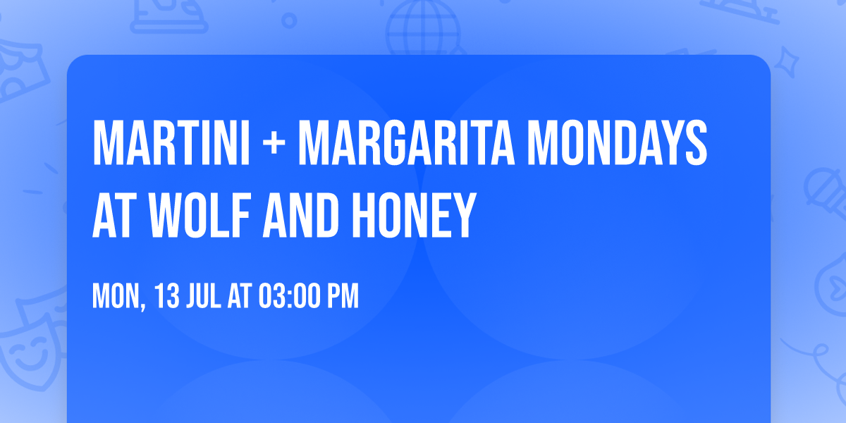 Martini + Margarita Mondays at Wolf and Honey
