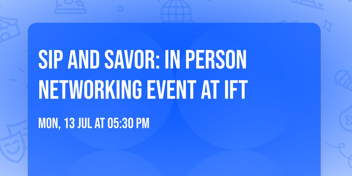 Sip and Savor: In Person Networking Event at IFT