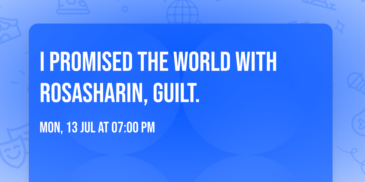 I Promised The World with Rosasharin, guilt.