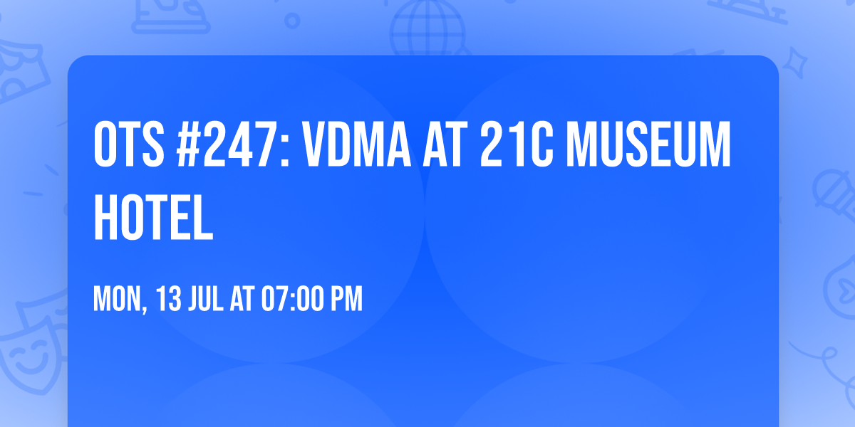 OTS #247: VDMA at 21c Museum Hotel