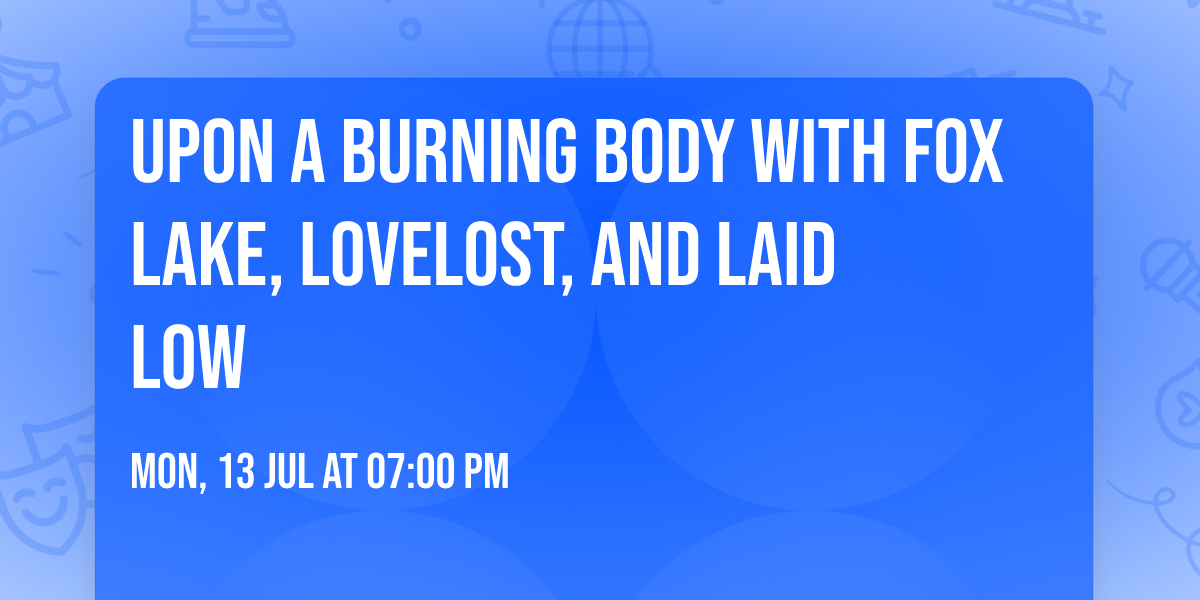 Upon A Burning Body with Fox Lake, LOVELOST, and Laid Low