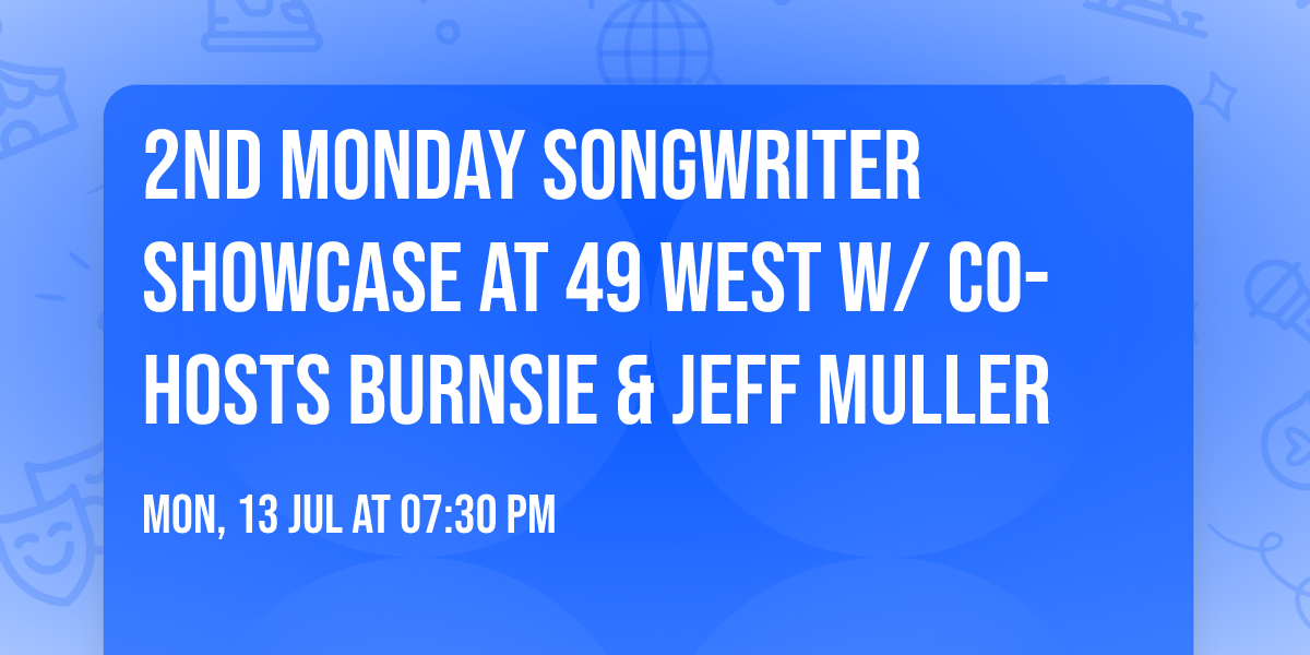 2nd Monday Songwriter Showcase at 49 West w\/ co-hosts Burnsie & Jeff Muller