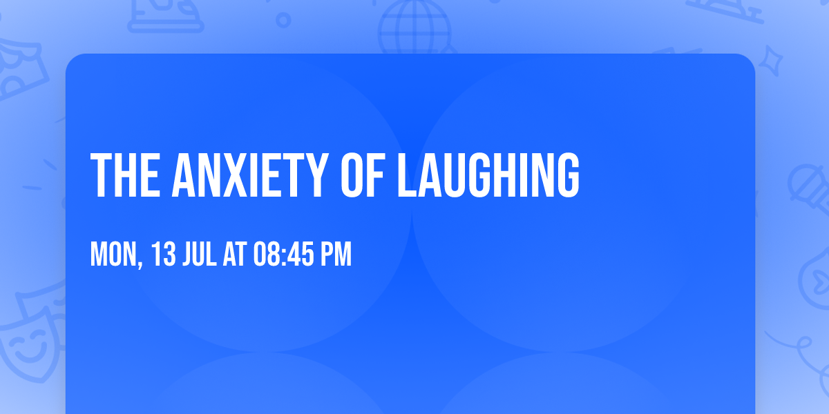 The Anxiety of Laughing
