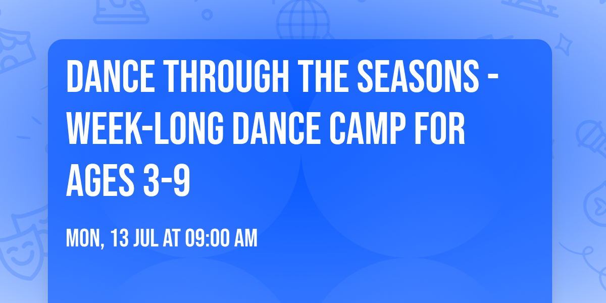 Dance Through the Seasons - Week-Long Dance Camp for ages 3-9
