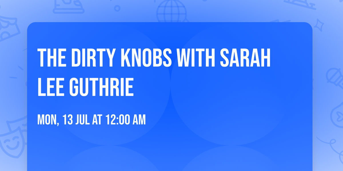 The Dirty Knobs with Sarah Lee Guthrie