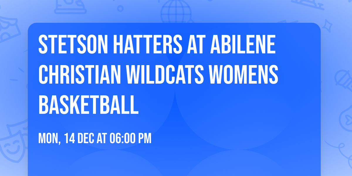 Stetson Hatters at Abilene Christian Wildcats Womens Basketball