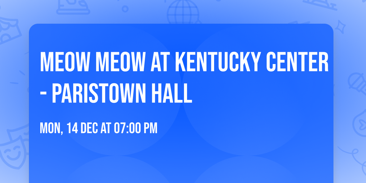 Meow Meow at Kentucky Center - Paristown Hall