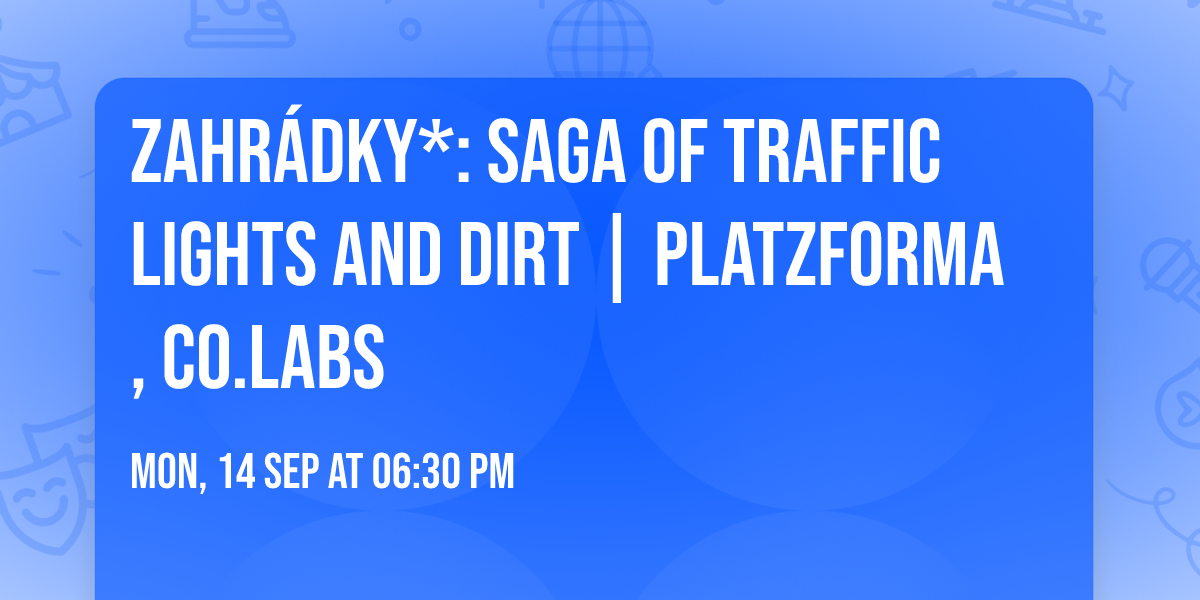ZAHR\u00c1DKY*: Saga of Traffic Lights and Dirt | PLATZforma, CO.LABS