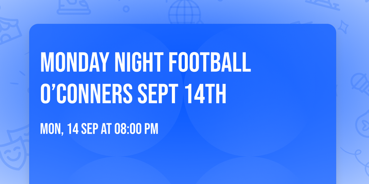 Monday Night Football \ud83c\udfc8 O\u2019Conners Sept 14th 