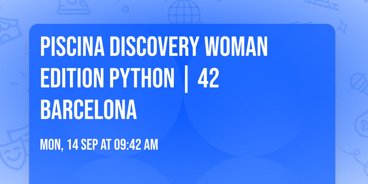 PISCINA DISCOVERY WOMAN EDITION PYTHON  | 42 Barcelona